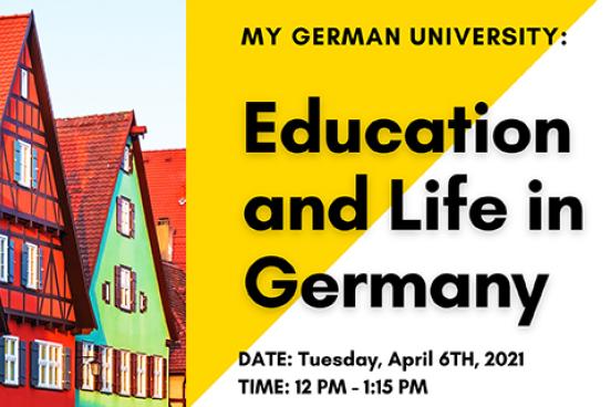 My German University: Education and Life in German. Date: Tuesday April 6, 2021 Time: 12 PM – 1:15 PM