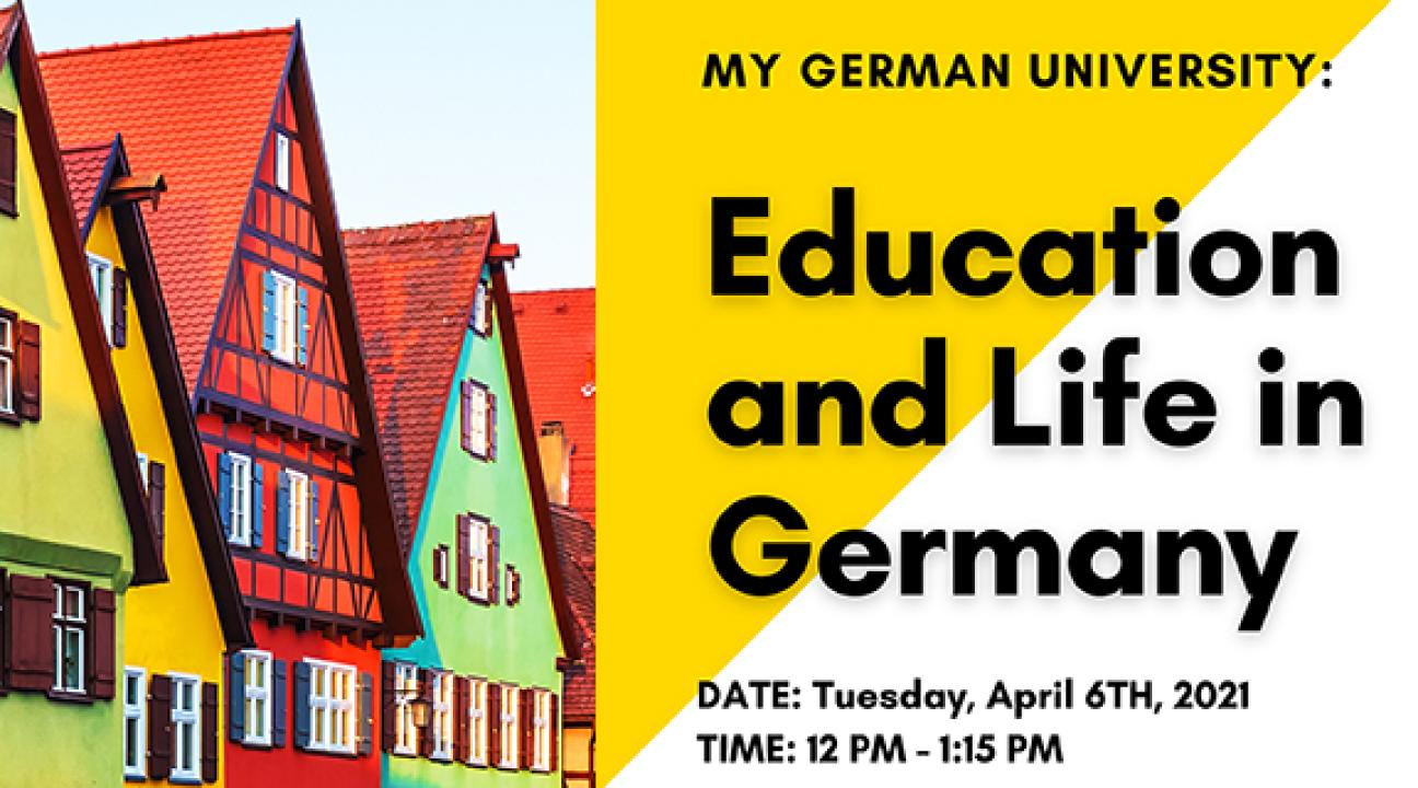 My German University: Education and Life in German. Date: Tuesday April 6, 2021 Time: 12 PM – 1:15 PM